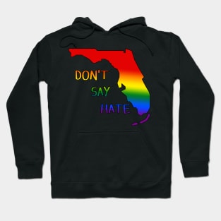 Don't Say Hate - Oppose Don't Say Gay - Rainbow Florida Silhouette - LGBTQIA2S+ Hoodie